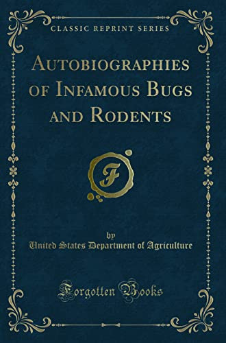 Autobiographies of Infamous Bugs and Rodents (Classic Reprint)