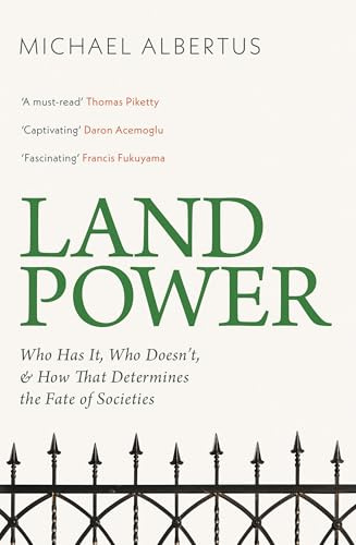 Land Power: Who Has It, Who Doesn't, and How That Determines the Fate of Societies