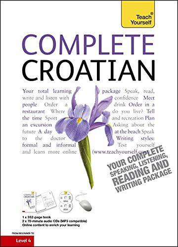 Complete Croatian Beginner to Intermediate Course: (Book and audio support) Learn to read, write, speak and understand a new language with Teach Yourself|Teach Yourself