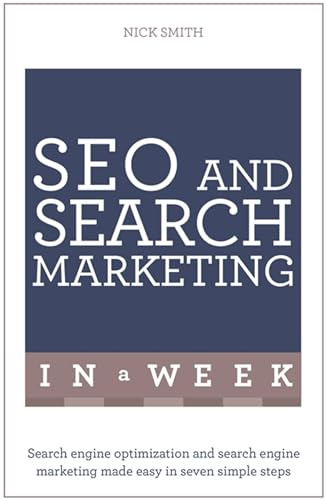 SEO And Search Marketing In A Week: Search Engine Optimization And Search Engine Marketing Made Easy In Seven Simple Steps