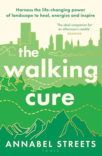 The Walking Cure: THE NUMBER #1 SUNDAY TIMES BESTSELLER. A healthier, happier life one step at a time