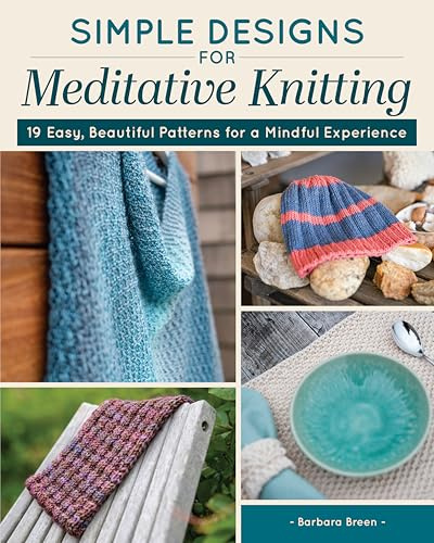Simple Designs for Meditative Knitting: 19 Easy, Beautiful Patterns for a Mindful Experience
