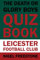 The Death or Glory Boys Quiz Book: Leicester Football Club