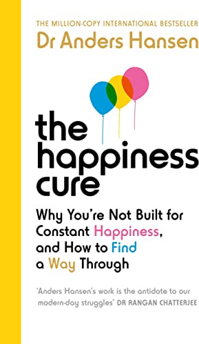 The Happiness Cure: Why You’re Not Built for Constant Happiness, and How to Find a Way Through (Vermilion)