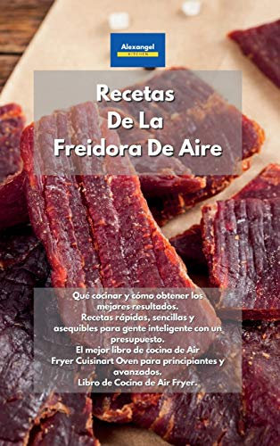 Recetas De La Freidora De Aire: Qué cocinar y cómo obtener los mejores resultados. Recetas rápidas, sencillas y asequibles para gente inteligente con ... Oven para principiantes y avanzados. Libr