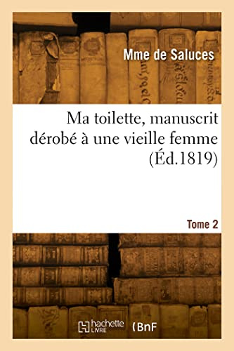 Ma toilette, manuscrit dérobé à une vieille femme. Tome 2