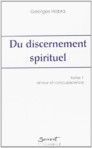 Du discernement spirituel : Tome 1, Amour et Concupiscence