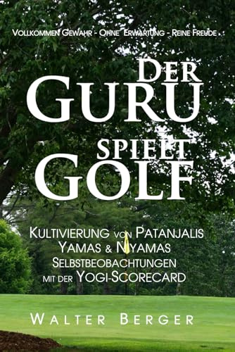 Der Guru spielt Golf: Kultivierung von Patanjalis Yamas & Niyamas und Selbstbeobachtungen mit der Yogi-Scorecard
