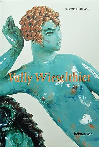 Vally Wieselthier: 1895-1945. Wien - Paris - New York. Keramik - Skulptur - Design der zwanziger und dreissiger Jahre