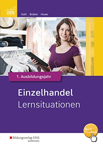 Einzelhandel Informationshandbuch / Einzelhandel nach Ausbildungsjahren: 1. Ausbildungsjahr: Lernsituationen