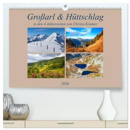 Großarl & Hüttschlag (hochwertiger Premium Wandkalender 2026 DIN A2 quer), Kunstdruck in Hochglanz: Impressionen von Großarl und Hüttschlag (CALVENDO Natur)
