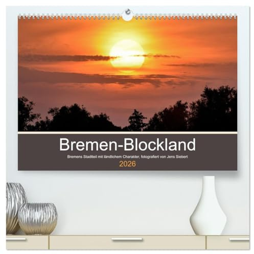 Bremen-Blockland (hochwertiger Premium Wandkalender 2026 DIN A2 quer), Kunstdruck in Hochglanz: Bremen-Blockland ist Bremens Stadtteil mit ländlichem ... von Jens Siebert. (CALVENDO Natur)