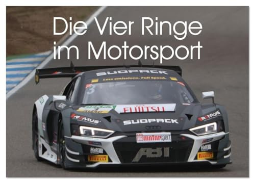 Die Vier Ringe im Motorsport (Wandkalender 2026 DIN A4 quer), CALVENDO Monatskalender: Die Faszination der Vier Ringe - Audi Motorsport Bilder (CALVENDO Sport)