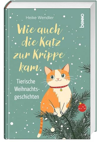Wie auch die Katz’ zur Krippe kam: Tierische Weihnachtsgeschichten