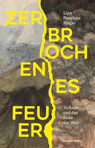 Zerbrochenes Feuer: Vulkane und das Ende der Welt (Naturkunden)