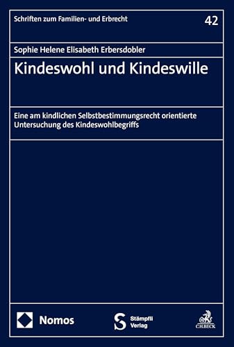 Kindeswohl und Kindeswille: Eine am kindlichen Selbstbestimmungsrecht orientierte Untersuchung des Kindeswohlbegriffs (Schriften zum Familien- und Erbrecht)