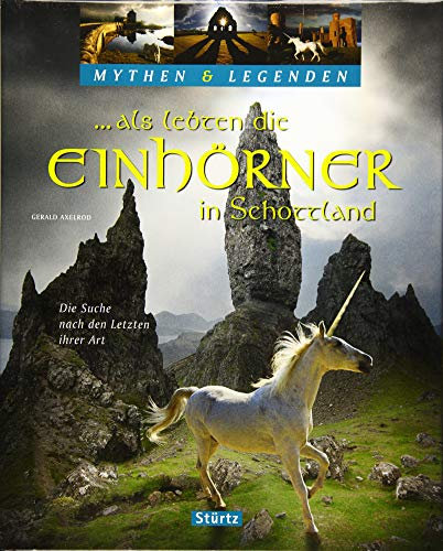 ... als lebten die Einhörner in Schottland - Die Suche nach den Letzten ihrer Art: Ein hochwertiger Fotoband mit über 150 Bildern auf 128 Seiten - STÜRTZ Verlag (Mythen & Legenden)