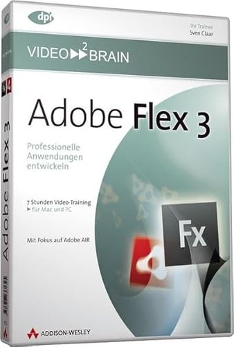 Adobe Flex 3 - Professionelle Anwendungen entwickeln - Video2Brain Videotraining (DVD-ROM): Professionelle Anwendungen entwickeln - Mit Fokus auf ... (AW Videotraining Grafik/Fotografie)