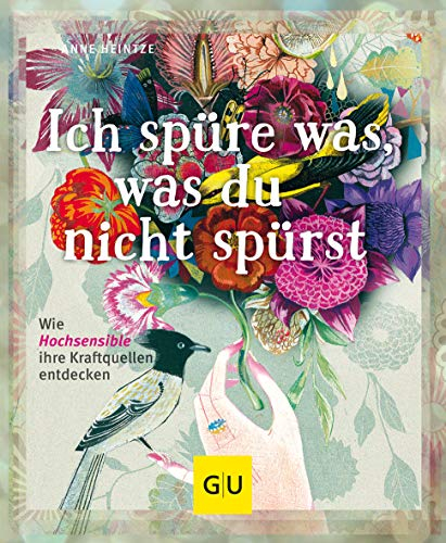 Ich spüre was, was du nicht spürst: Wie Hochsensible ihre Kraftquellen entdecken (Lebenshilfe Potenzialentfaltung)