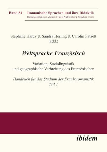 Weltsprache Französisch: Variation, Soziolinguistik und geographische Verbreitung des Französischen: Handbuch für das Studium der Frankoromanistik. Teil 1 (Romanische Sprachen und ihre Didaktik)