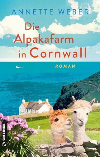 Die Alpakafarm in Cornwall: Roman (Cornwall-Träume)