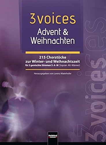 3 voices Advent & Weihnachten: 215 Chorstücke zur Winter- und Weihnachtszeit für 3 gemischte Stimmen (SAM)