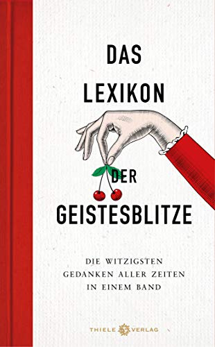 Das Lexikon der Geistesblitze: Die witzigsten Gedanken aller Zeiten in einem Band