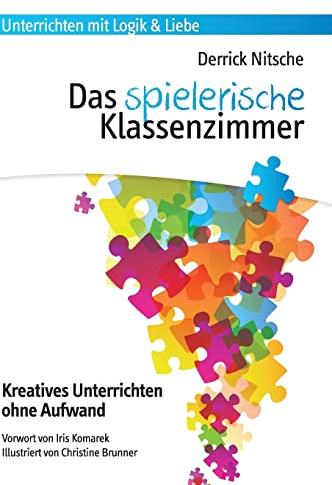 Das spielerische Klassenzimmer: 150 Spiele für kreativen Unterricht ohne Aufwand