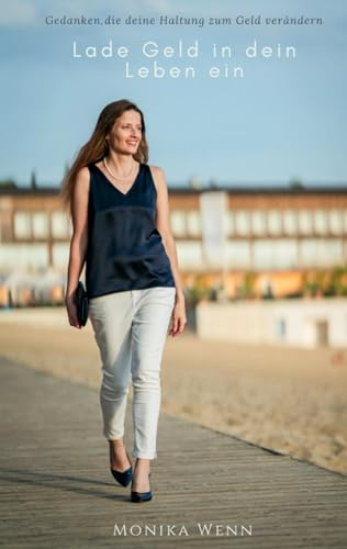 Lade Geld in dein Leben ein: Gedanken, die deine Haltung zum Geld verändern