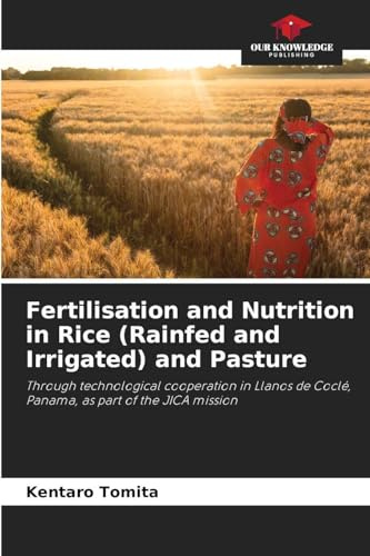 Fertilisation and Nutrition in Rice (Rainfed and Irrigated) and Pasture: Through technological cooperation in Llanos de Coclé, Panama, as part of the JICA mission