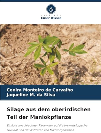 Silage aus dem oberirdischen Teil der Maniokpflanze: Einfluss verschiedener Parameter auf die bromatologische Qualität und das Auftreten von Mikroorganismen