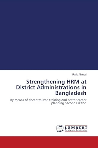 Strengthening HRM at District Administrations in Bangladesh: By means of decentralized training and better career planning Second Edition