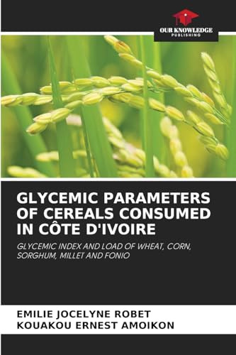 GLYCEMIC PARAMETERS OF CEREALS CONSUMED IN CÔTE D'IVOIRE: GLYCEMIC INDEX AND LOAD OF WHEAT, CORN, SORGHUM, MILLET AND FONIO