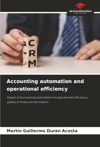Accounting automation and operational efficiency: Impact of accounting automation on operational efficiency, quality of financial information