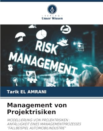 Management von Projektrisiken: MODELLIERUNG VON PROJEKTRISIKEN :ANFÄLLIGKEIT EINES MANAGEMENTPROZESSESFALLBEISPIEL AUTOMOBILINDUSTRIE