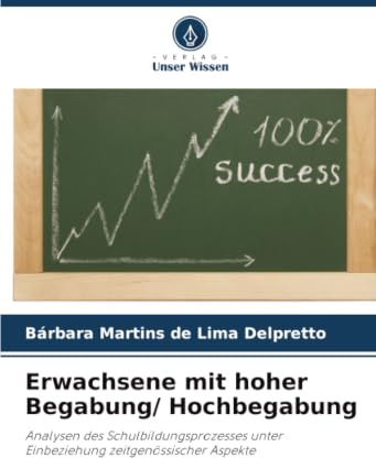 Erwachsene mit hoher Begabung/ Hochbegabung: Analysen des Schulbildungsprozesses unter Einbeziehung zeitgenössischer Aspekte