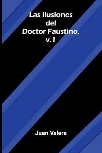 Las Ilusiones Del Doctor Faustino, V.1