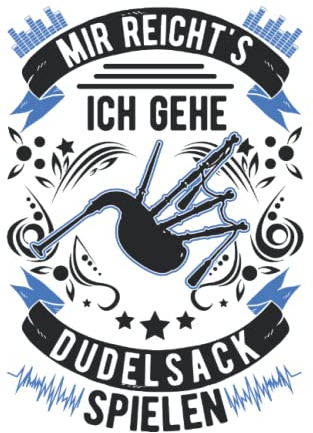 Dudelsack Notizbuch: Mir reichts Ich gehe Dudelsack spielen Bagpipe / 6x9 Zoll / 120 linierte Seiten