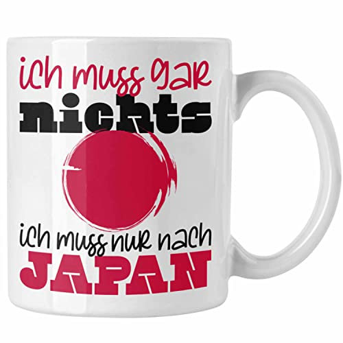 Trendation - Japan Tasse Geschenk Ich Muss Gar Nix Ich Muss Nur Nach Japan Tokyo Kyoto Osaka Hokkaido Yokohama (Weiß)