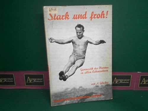 Stark und froh! Gymnastik des Mannes in allen Lebensaltern. - in der Jugend. als Ausgleich im Beruf. im Alter.