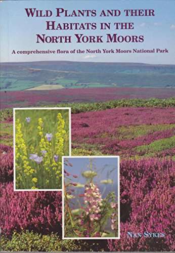 Wild Plants and Their Habitats in the North York Moors: Comprehensive Flora of the North York Moors National Park