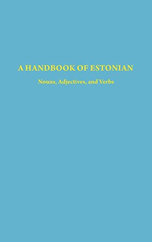 Handbook of Estonian: Nouns, Adjectives and Verbs (Indiana University Uralic and Altaic Series)