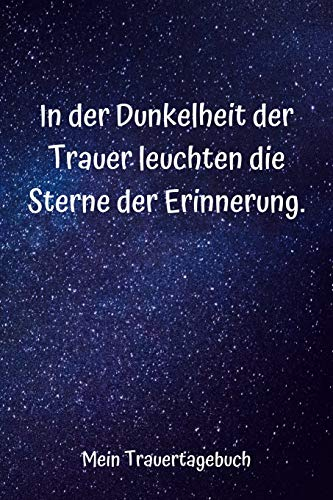 In der Dunkelheit der Trauer leuchten die Sterne der Erinnerung: Mein Trauertagebuch I leeres Tagebuch