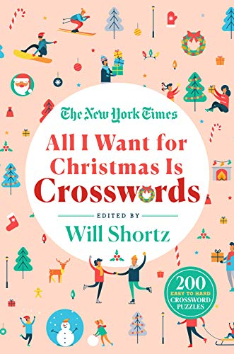 New York Times All I Want for Christmas Is Crosswords: 200 Easy to Hard Crossword Puzzles
