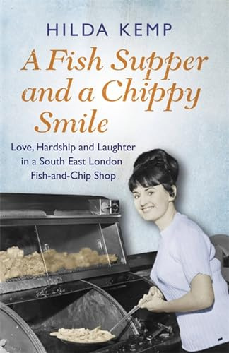 A Fish Supper and a Chippy Smile: Love, Hardship and Laughter in a South East London Fish-and-Chip Shop