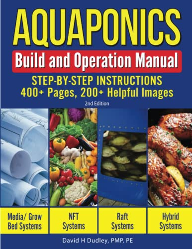 Aquaponics Build and Operation Manual: Step-By-Step Instructions, 400+ Pages, 200+ Images
