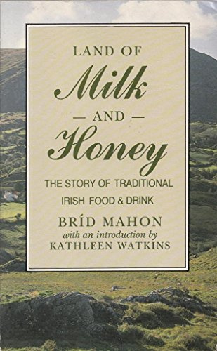 Land of Milk & Honey: The Story of Traditional Irish Food & Drink: Story of Traditional Irish Food and Drink
