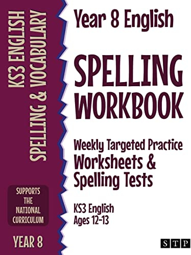 Year 8 English Spelling Workbook: Weekly Targeted Practice Worksheets & Spelling Tests (KS3 English Ages 12-13)