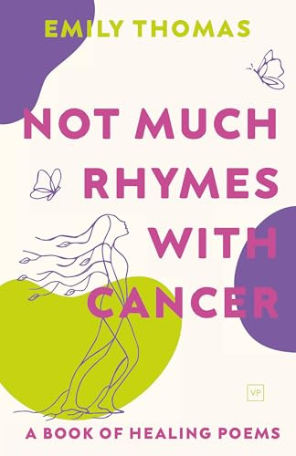Not Much Rhymes With Cancer: A Book of Healing Poems