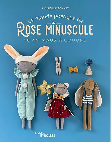 Le monde poétique de Rose Minuscule: 18 animaux à coudre
